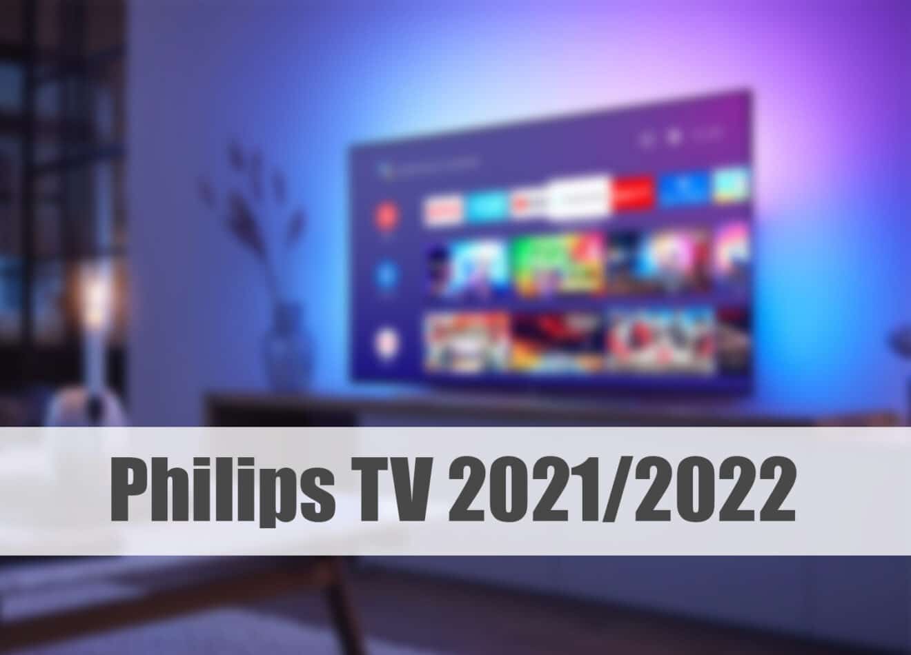 Erste Hinweise zu Philips TVs 2021/2022: Neuer Prozessor und Android TV