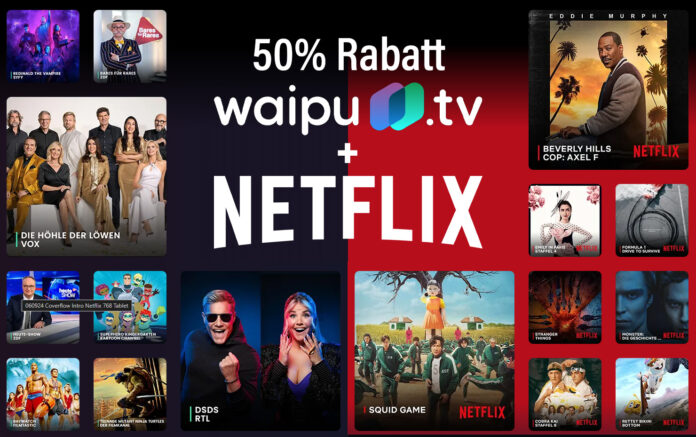 50 Prozent Rabatt auf waipu.tv + Netflix im 12 Monats-Abo